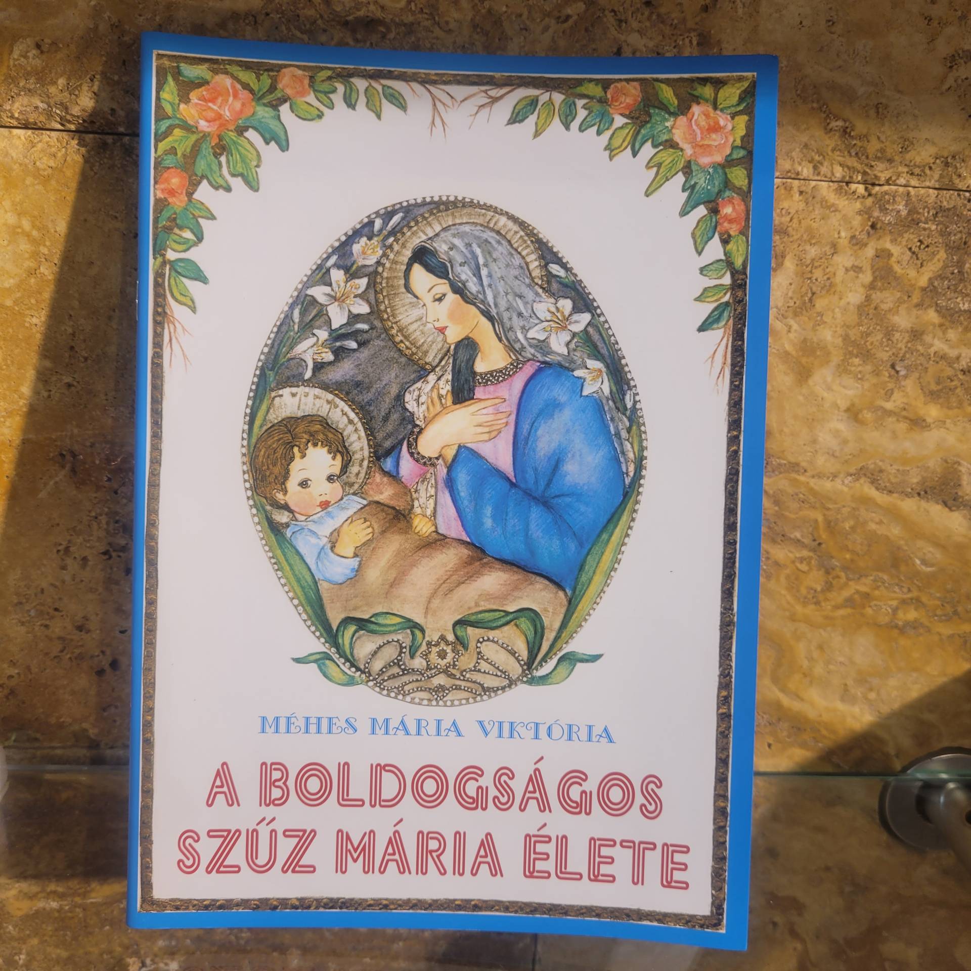 EZ EGY CSODA KÖNYV SZŰZMÁRIA ÉLETE, IMÁK, TÖRTÉNETEK,  MINDEN A SZŰZANYÁRÓL  